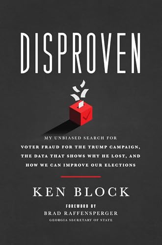 Disproven: My Unbiased Search for Voter Fraud for the Trump Campaign, the Data that Shows Why He Lost, and How We Can Improve Our Elections von Forefront Books