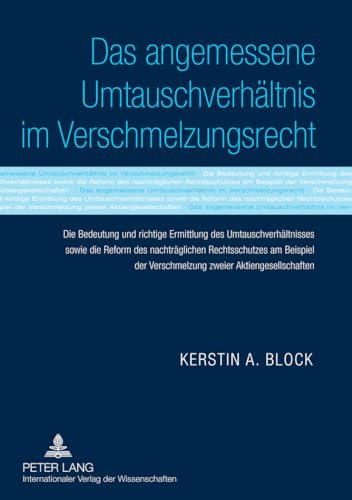 Das angemessene Umtauschverhältnis im Verschmelzungsrecht: Die Bedeutung und richtige Ermittlung des Umtauschverhältnisses sowie die Reform des ... der Verschmelzung zweier Aktiengesellschaften von Lang, Peter GmbH