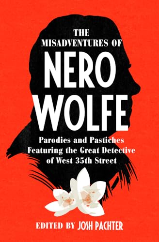 Misadventures of Nero Wolfe: Parodies and Pastiches Featuring the Great Detective of West 35th Street Misadventures of Nero Wolfe: Parodies and Pastiches Featuring the Great Detective of West 35th Street