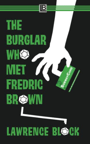 The Burglar Who Met Fredric Brown: Bernie Rhodenbarr #13 The Burglar Who Met Fredric Brown: Bernie Rhodenbarr #13