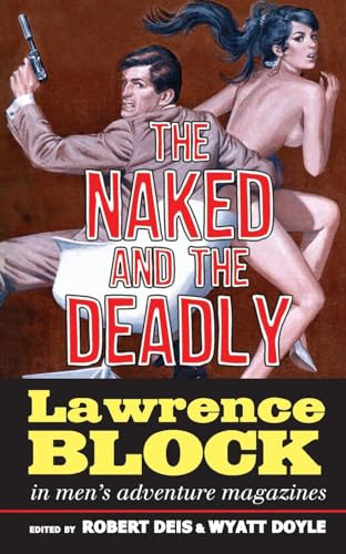 The Naked and the Deadly: Lawrence Block in Men's Adventure Magazines (Men's Adventure Library, Band 17) von New Texture