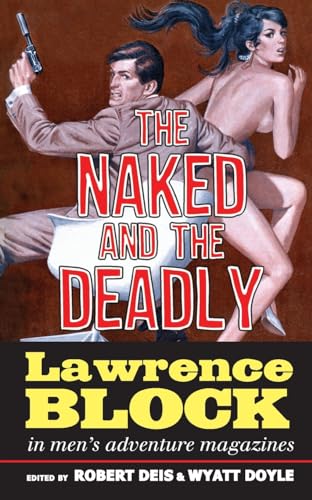 The Naked and the Deadly: Lawrence Block in Men's Adventure Magazines (Men's Adventure Library, Band 17)