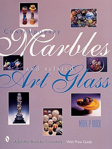 Contemporary Marbles and Related Art Glass (A Schiffer Book for Collectors)