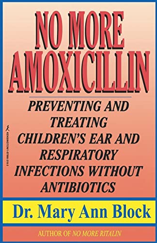 No More Amoxicillin: Preventing and Treating Ear and Respiratory Infections Without Antibiotics von Kensington Publishing Corporation
