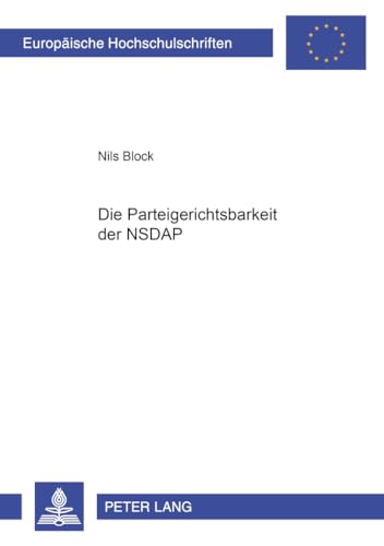 Die Parteigerichtsbarkeit der NSDAP: Dissertationsschrift (Europäische Hochschulschriften Recht, Band 3377) von Peter Lang Gmbh, Internationaler Verlag Der Wissenschaften