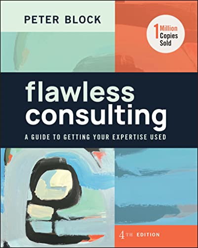 Flawless Consulting: A Guide to Getting Your Expertise Used von Wiley John + Sons