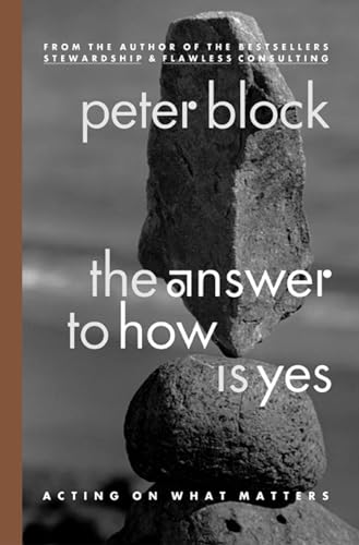 The Answer to How Is Yes: Acting on What Matters The Answer to How Is Yes: Acting on What Matters von Berrett-Koehler