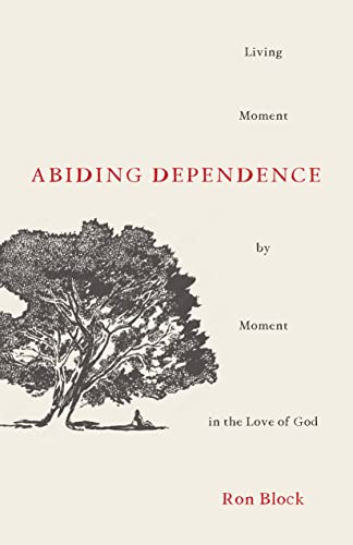 Abiding Dependence: Living Moment by Moment in the Love of God