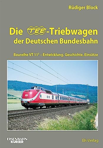 Die TEE-Triebwagen der Deutschen Bundesbahn: Baureihe VT 11.5 - Entwicklung, Geschichte, Einsätze (EK-Baureihenbibliothek) von Ek-Verlag GmbH