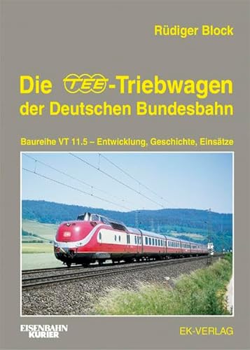 Die TEE-Treibwagen der Deutschen Bundesbahn: Baureihe VT 11.5 - Entwicklung, Geschichte, Einsätze