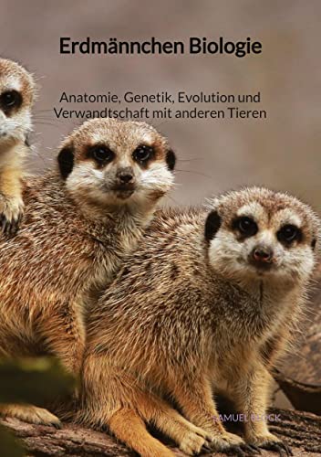 Erdmännchen Biologie - Anatomie, Genetik, Evolution und Verwandtschaft mit anderen Tieren von Jaltas Books