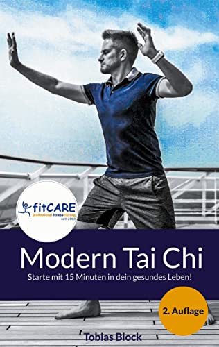 Modern Tai Chi: Starte mit 15 Minuten in dein gesundes Leben! von Books on Demand GmbH