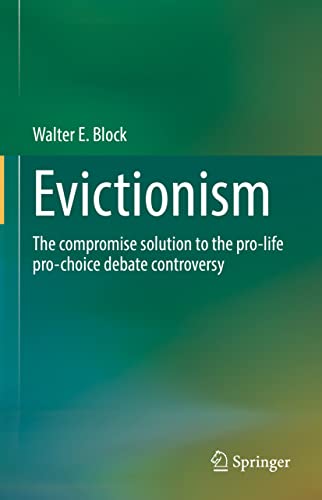 Evictionism: The compromise solution to the pro-life pro-choice debate controversy Evictionism: The compromise solution to the pro-life pro-choice debate controversy