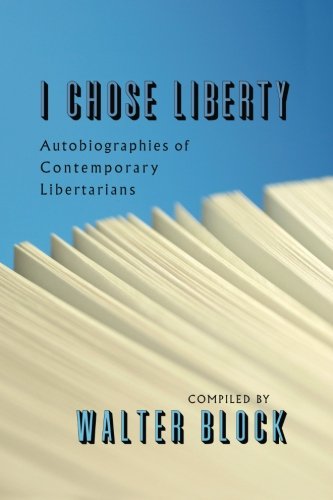 I Chose Liberty: Autobiographies of Contemporary Libertarians von Ludwig von Mises Institute