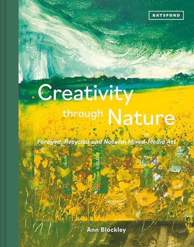 Creativity Through Nature: Foraged, Recycled and Natural Mixed-Media Art von Batsford