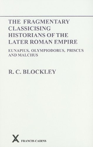Fragmentary Classicising Historians of the Later Roman Empire, Volume 1: Eunapius, Olympiodorus, Priscus and Malchus (Arca, Band 6)
