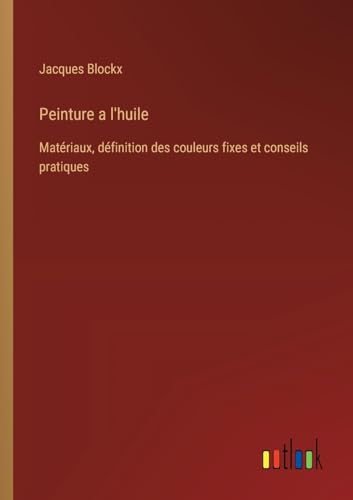 Peinture a l'huile: Matériaux, définition des couleurs fixes et conseils pratiques von Outlook Verlag
