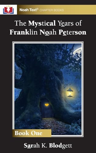 The Mystical Years of Franklin Noah Peterson: Book 1 von Noah Text LLC
