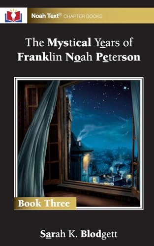 The Mystical Years of Franklin Noah Peterson: Book 3 von Noah Text LLC