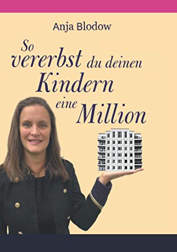 So vererbst du deinen Kindern eine Million: wie Frauen mit Immobilien zu Millionärinnen werden von Schoenschrift Verlag