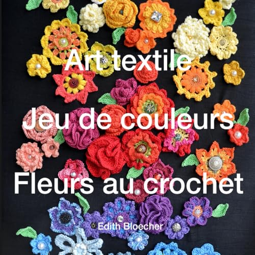 Art textile - jeu de couleurs - fleurs au crochet Art textile - jeu de couleurs - fleurs au crochet von Independently published