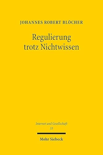 Regulierung trotz Nichtwissen: Epistemisches Vertrauen als Handlungsressource und Methode im Recht (Internet und Gesellschaft, Band 33)