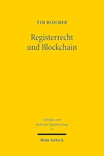 Registerrecht und Blockchain: Grundbuch, Handelsregister und neue Registerformen de lege lata et ferenda (SRDi, Band 35) von Mohr Siebeck