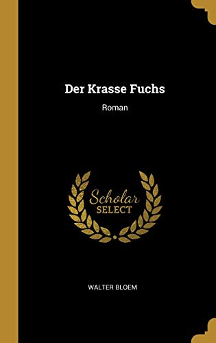 Der Krasse Fuchs: Roman von Wentworth Press