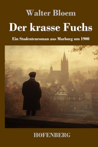 Der krasse Fuchs: Ein Studentenroman aus Marburg um 1900 von Henricus - Edition Deutsche Klassik GmbH