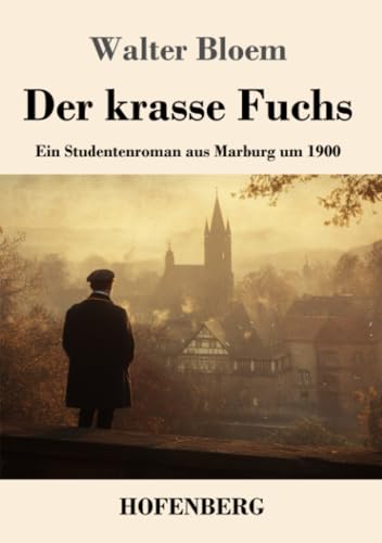Der krasse Fuchs: Ein Studentenroman aus Marburg um 1900 von Henricus - Edition Deutsche Klassik GmbH