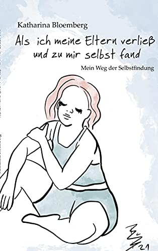 Als ich meine Eltern verließ und zu mir selbst fand: Mein Weg der Selbstfindung Als ich meine Eltern verließ und zu mir selbst fand: Mein Weg der Selbstfindung