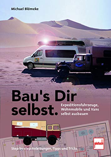 Bau's Dir selbst: Expeditionsfahrzeuge, Wohnmobile und Vans selbst ausbauen