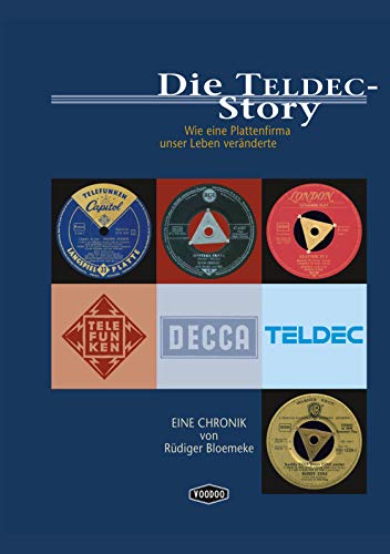 Die TELDEC-Story: Wie eine Plattenfirma unser Leben veränderte. Eine Chronik von Rüdiger Bloemeke von Voodoo Verlag