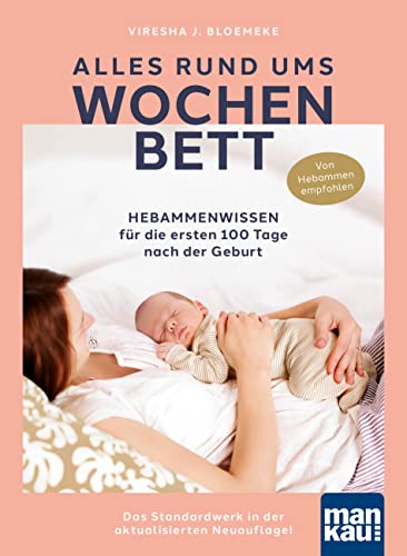 Alles rund ums Wochenbett: Hebammenwissen für die ersten 100 Tage nach der Geburt. Das Standardwerk in der aktualisierten Neuauflage! von Mankau Verlag