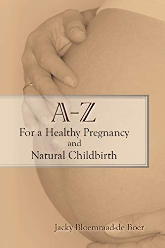 A - Z For a Healthy Pregnancy and Natural Childbirth: (Second Edition) von Authorhouse UK