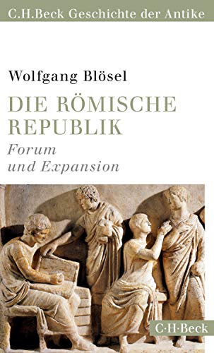 Die römische Republik: Forum und Expansion (C.H.Beck Geschichte der Antike) (Beck Paperback)