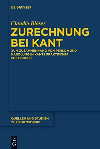 Zurechnung bei Kant: Zum Zusammenhang von Person und Handlung in Kants praktischer Philosophie (Quellen und Studien zur Philosophie, 122, Band 122) von de Gruyter
