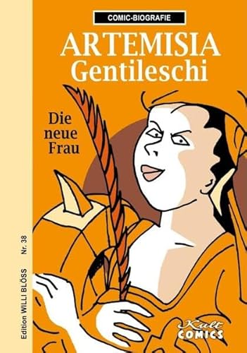 Artemisia Gentileschi: Die neue Frau (Comicbiographie: Edition Willi Blöss) von Kult Comics