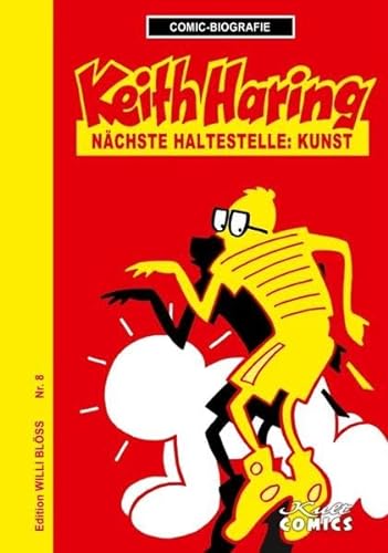 Comicbiographie Keith Haring: Nächste Haltestelle: Kunst (Comicbiographie: Edition Willi Blöss) von Kult Comics