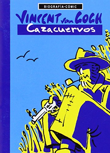 Vincent van Gogh: Cazacuervos (Biografías-Cómic)