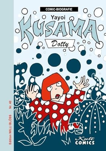 Yayoi Kusama: Dotty (Comicbiographie: Edition Willi Blöss) von Kult Comics