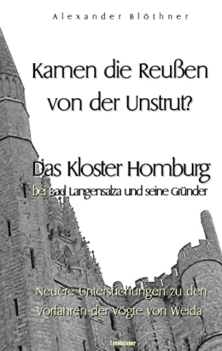 Kamen die Reussen von der Unstrut? - Das Kloster Homburg bei Bad Langensalza und seine Gründer: Neuere Untersuchungen zu den Vorfahren der Vögte von Weida Kamen die Reussen von der Unstrut? - Das Kloster Homburg bei Bad Langensalza und seine Gründer: Neuere Untersuchungen zu den Vorfahren der Vögte von Weida