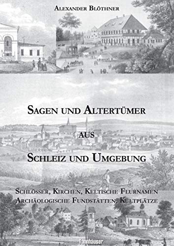 Sagen und Altertümer aus Schleiz und Umgebung: Schlösser, Kirchen, Keltische Flurnamen Archäologische Fundstätten, Kultplätze Sagen und Altertümer aus Schleiz und Umgebung: Schlösser, Kirchen, Keltische Flurnamen Archäologische Fundstätten, Kultplätze