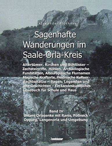 Sagenhafte Wanderungen im Saale-Orla-Kreis - Schlösser, Höhenburgen, Rittergüter, Kirchen, Keltische Orts- und Flurnamen, Zechsteinhöhlen, ... Pößneck, Oppurg, Langenorla und Umgebung Sagenhafte Wanderungen im Saale-Orla-Kreis - Schlösser, Höhenburgen, Rittergüter, Kirchen, Keltische Orts- und Flurnamen, Zechsteinhöhlen, ... Pößneck, Oppurg, Langenorla und Umgebung