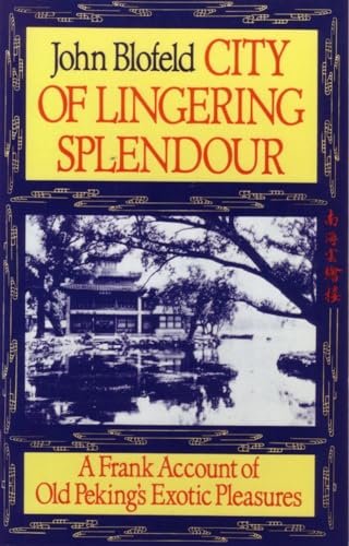 City Of Lingering Splendour: A Frank Account of Old Peking's Exotic Pleasures