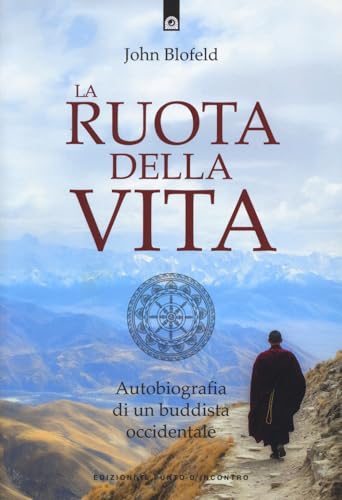 La ruota della vita. Autobiografia di un buddista occidentale. Nuova ediz. (Uomini e spiritualità) von Edizioni Il Punto d'Incontro