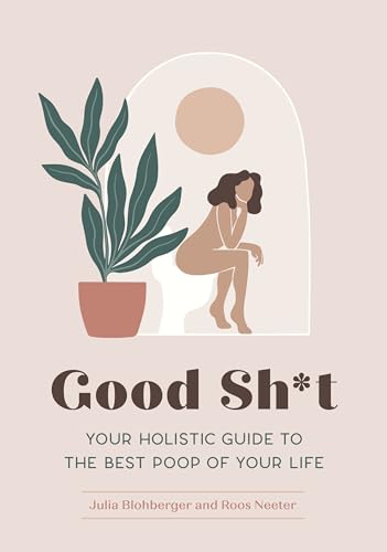 Good Sh*t: Your Holistic Guide to the Best Poop of Your Life (Feel Good, Band 1) von Quirk Books
