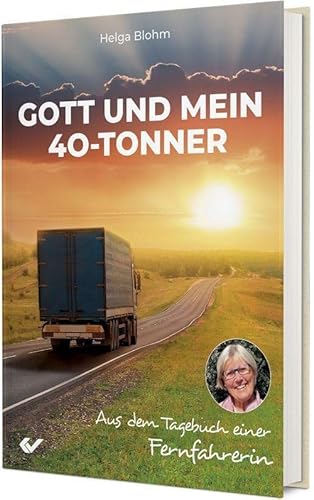 Gott und mein 40-Tonner: Aus dem Tagebuch einer Fernfahrerin von Christliche Verlagsgesellschaft