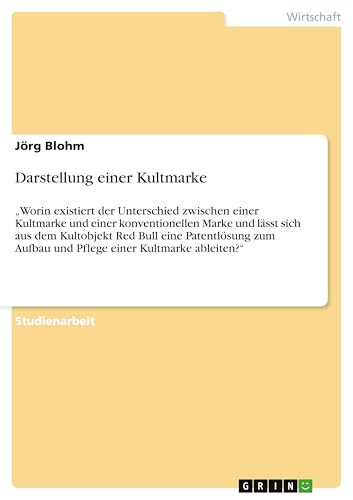 Darstellung einer Kultmarke: "Worin existiert der Unterschied zwischen einer Kultmarke und einer konventionellen Marke und lässt sich aus dem ... Aufbau und Pflege einer Kultmarke ableiten?" von GRIN Verlag