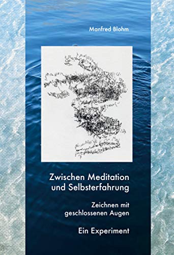 Zwischen Meditation und Selbsterfahrung: Zeichnen mit geschlossenen Augen - Ein Experiment Zwischen Meditation und Selbsterfahrung: Zeichnen mit geschlossenen Augen - Ein Experiment